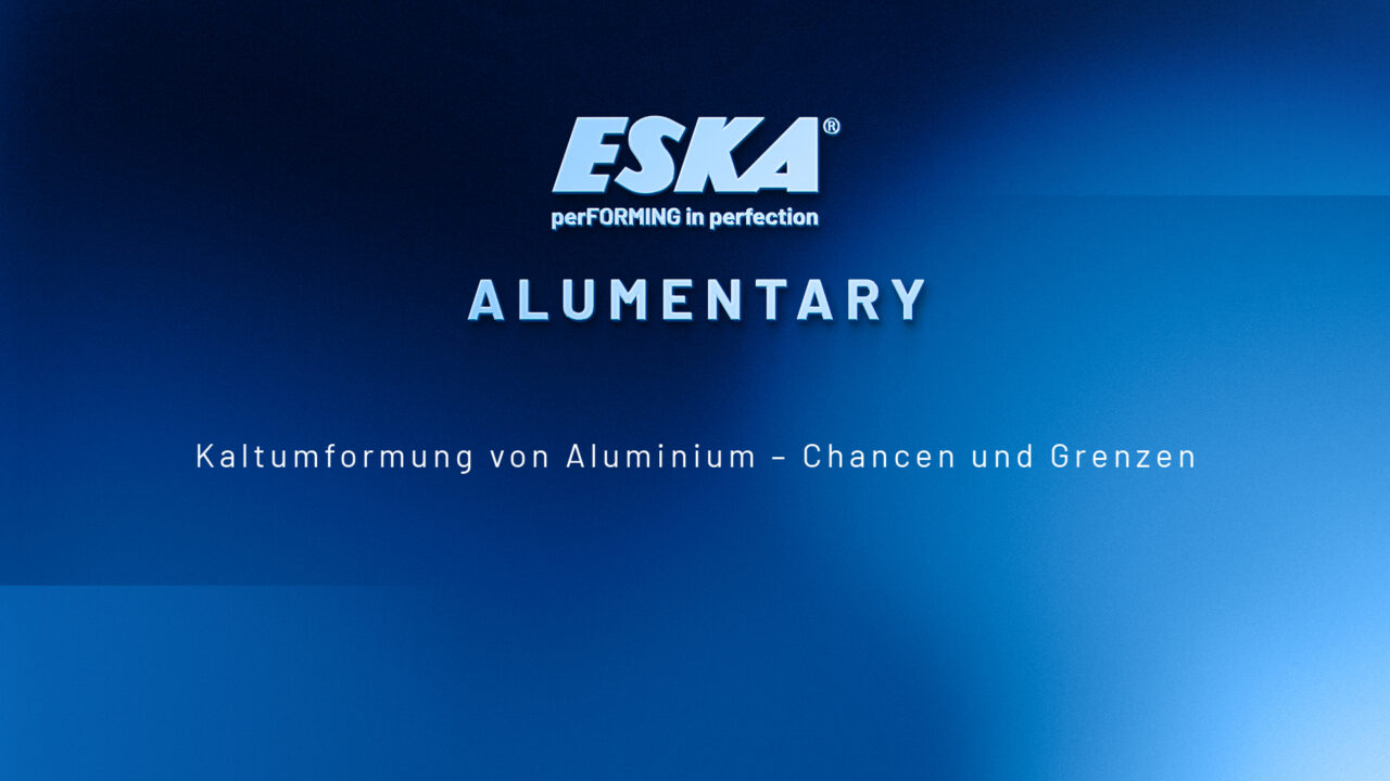 ESKA Alumentary. Kaltumformung von Aluminium – Chancen und Risiken